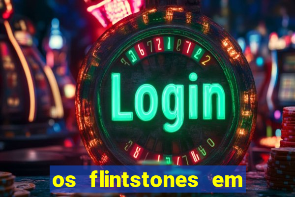 os flintstones em viva rock vegas filme completo dublado